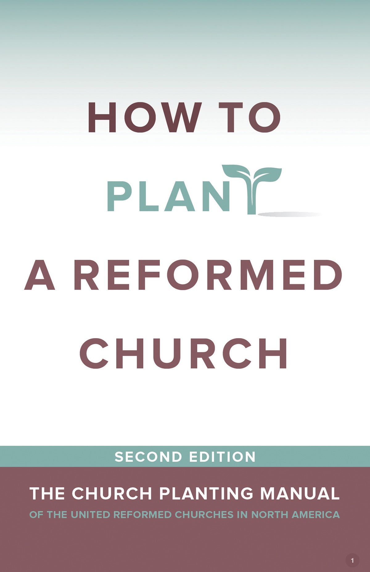 How to Plant a Reformed Church - The Church Planting Manual of the United Reformed Churches in North America - Second Edition How to Plant a Reformed Church - The Church Planting Manual of the United Reformed Churches in North America - Second Edition