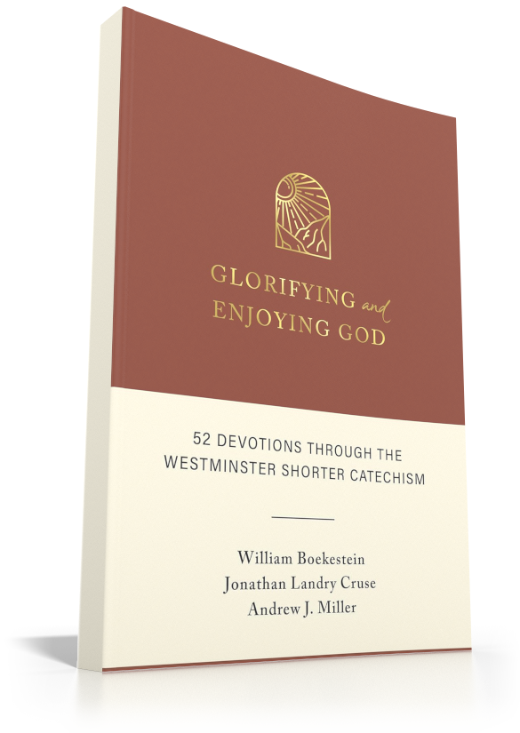 Glorifying and Enjoying God: 52 Devotions through the Westminster Shorter Catechism Glorifying and Enjoying God: 52 Devotions through the Westminster Shorter Catechism