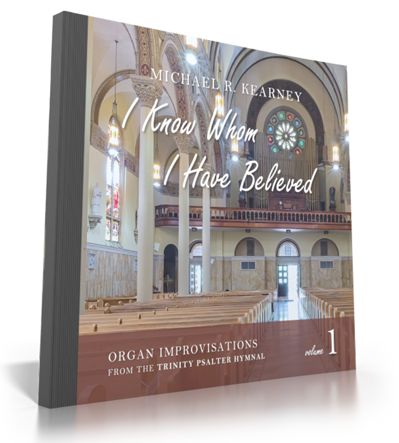 MP3 Bundle: I Know Whom I Have Believed: Organ improvisations from the Trinity Psalter Hymnal, Vol. 1 MP3 Bundle: I Know Whom I Have Believed: Organ improvisations from the Trinity Psalter Hymnal, Vol. 1
