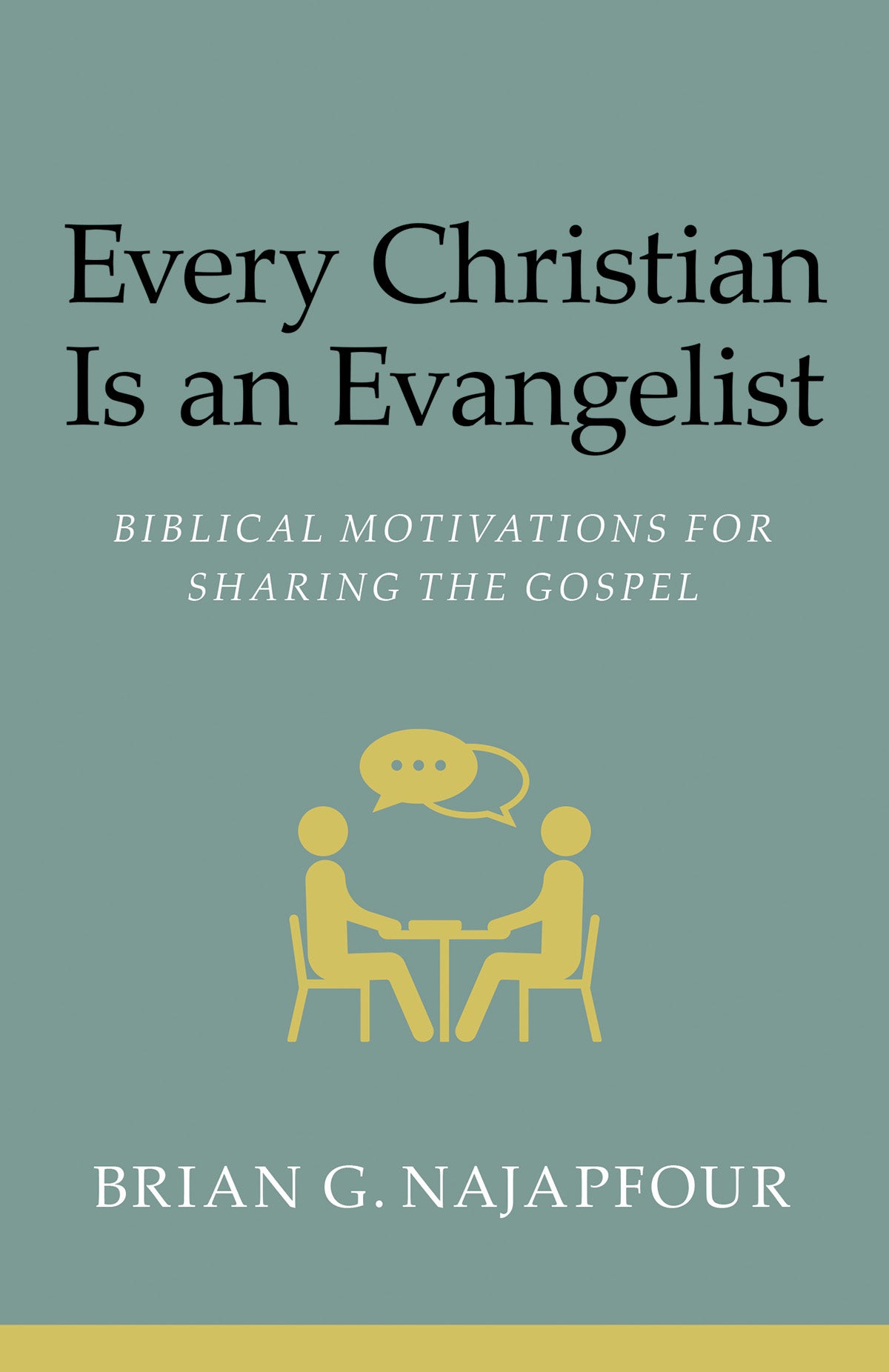 Every Christian Is an Evangelist: Biblical Motivations for Sharing the Gospel Every Christian Is an Evangelist: Biblical Motivations for Sharing the Gospel