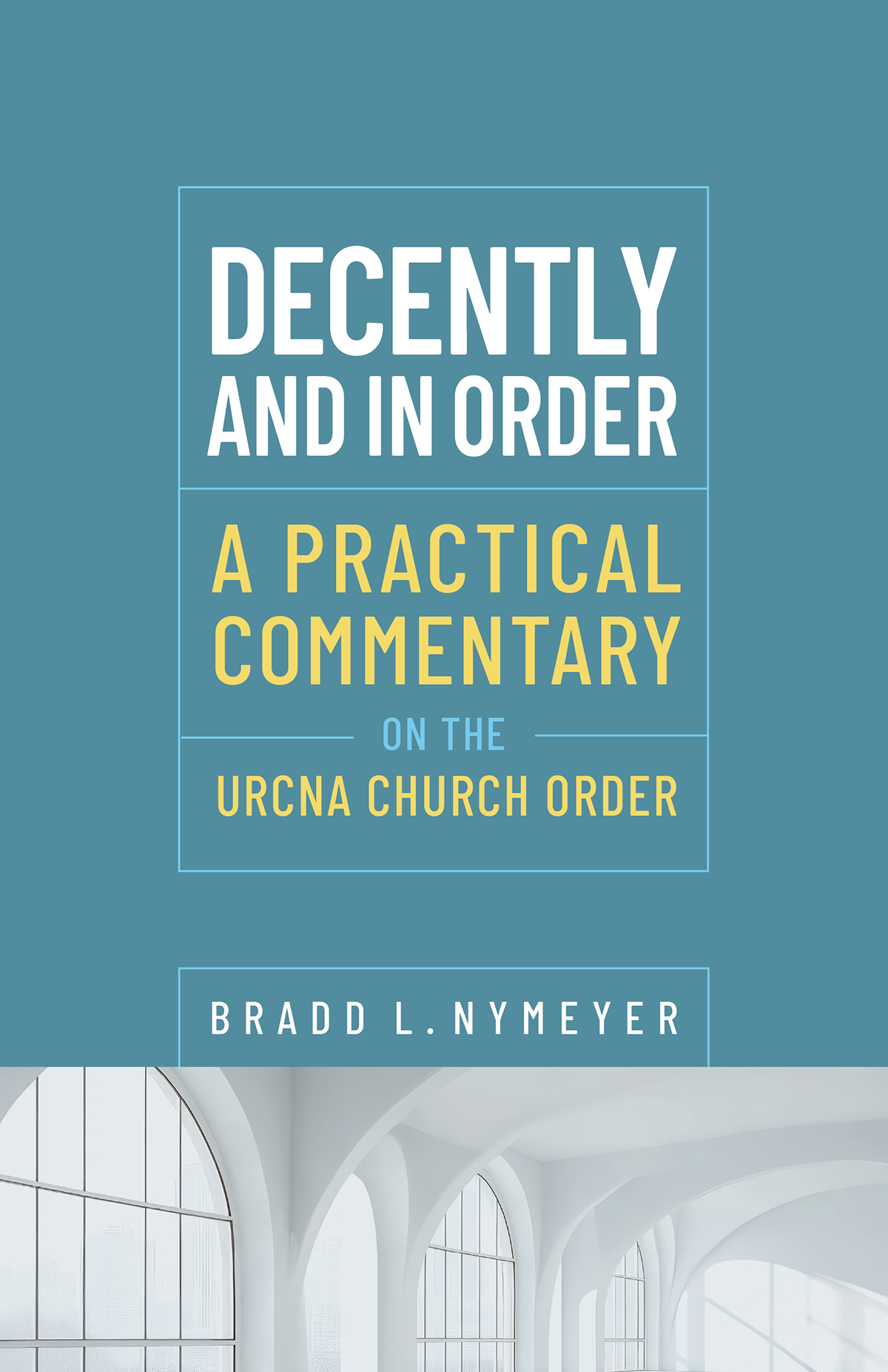 Decently and in Order: A Practical Commentary on the Church Order *Currently for PREORDER* Decently and in Order: A Practical Commentary on the Church Order *Currently for PREORDER*