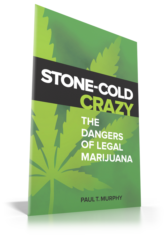 Stone-Cold Crazy: The Dangers of Legal Marijuana Stone-Cold Crazy: The Dangers of Legal Marijuana
