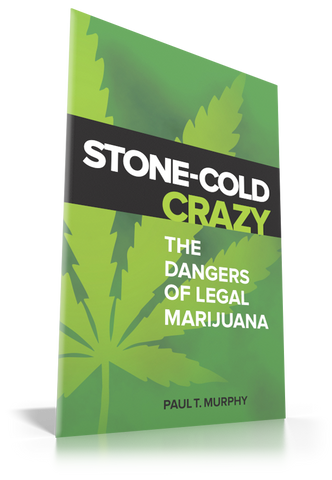 Stone-Cold Crazy: The Dangers of Legal Marijuana