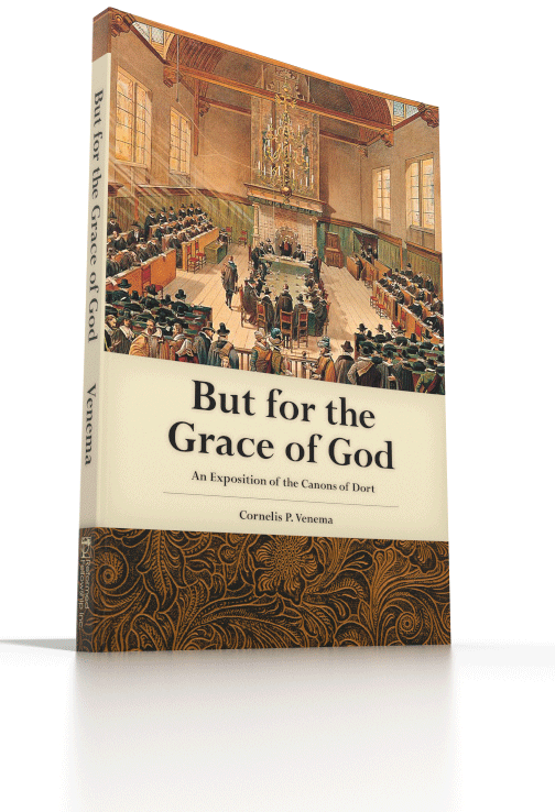 But for the Grace of God - An Exposition of the Canons of Dort