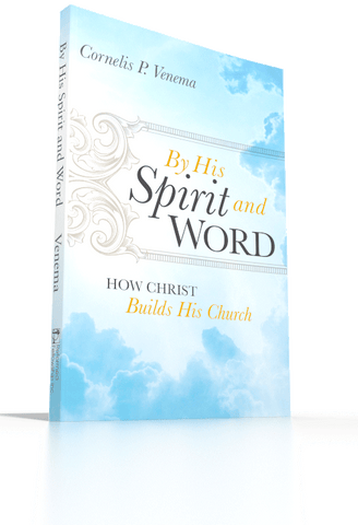 By His Spirit and Word - How Christ Builds His Church