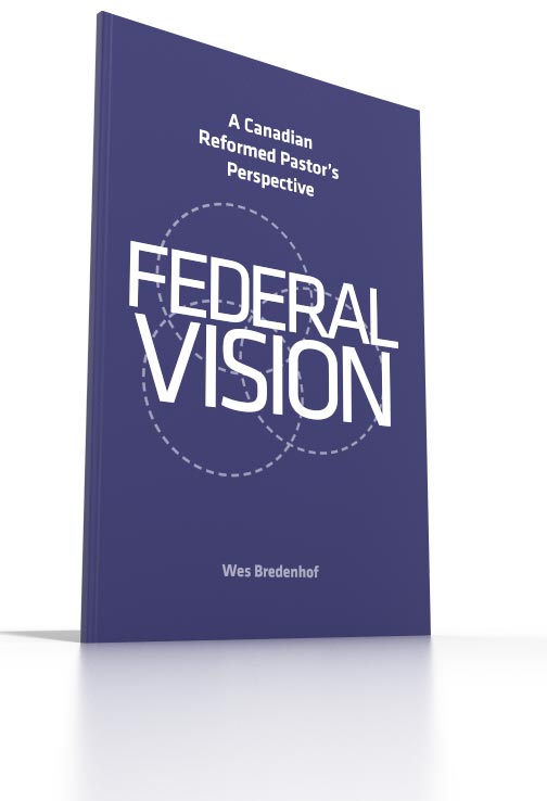 Federal Vision - A Canadian Reformed Pastor’s Perspective Federal Vision - A Canadian Reformed Pastor’s Perspective