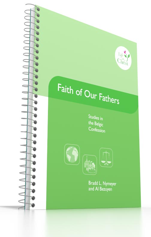 Grade 8 - Faith of Our Fathers Studies in the Belgic Confession Grade 8 - Faith of Our Fathers Studies in the Belgic Confession