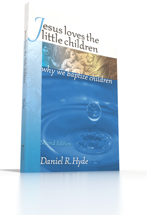 Jesus Loves the Little Children: Why We Baptize Children 2nd Edition