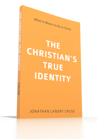 The Christian's True Identity: What It Means to Be in Christ
