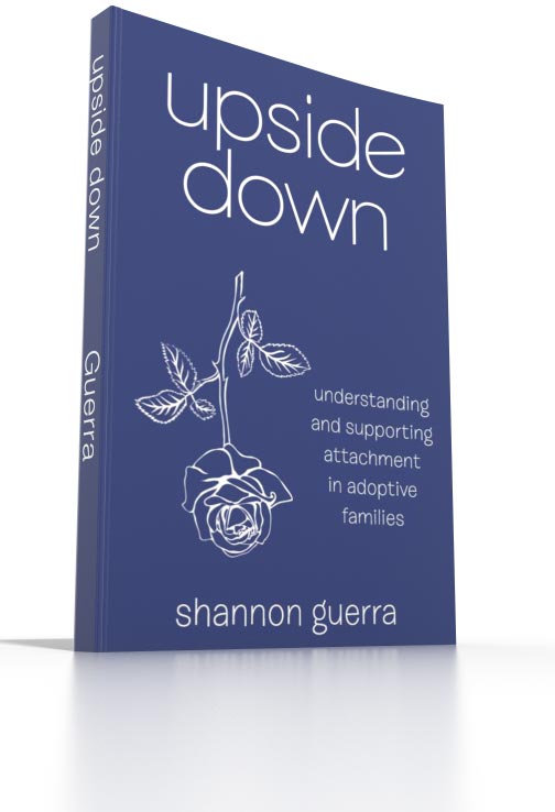 Upside Down: Understanding and Supporting Attachment in Adoptive Families Upside Down: Understanding and Supporting Attachment in Adoptive Families