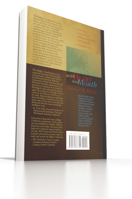 With Heart and Mouth An Exposition of The Belgic Confession With Heart and Mouth An Exposition of The Belgic Confession
