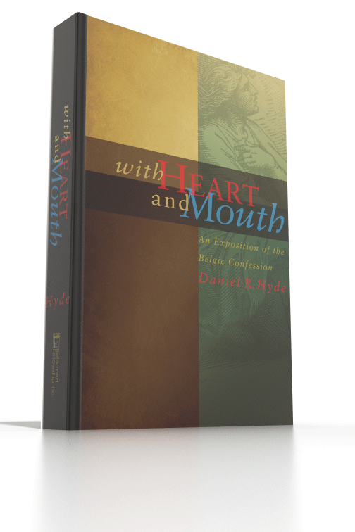 With Heart and Mouth An Exposition of The Belgic Confession With Heart and Mouth An Exposition of The Belgic Confession