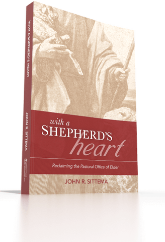 With a Shepherd’s Heart: Reclaiming the Pastoral Office of Elder