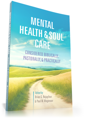 Mental Health & Soul Care - Considered Biblically, Pastorally, & Practically
