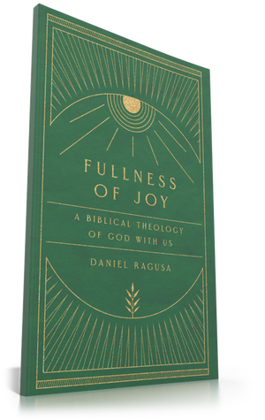 Fullness of Joy: A Biblical Theology of God with Us