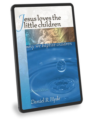 Jesus Loves the Little Children: Why We Baptize Children 2nd Edition - eBook