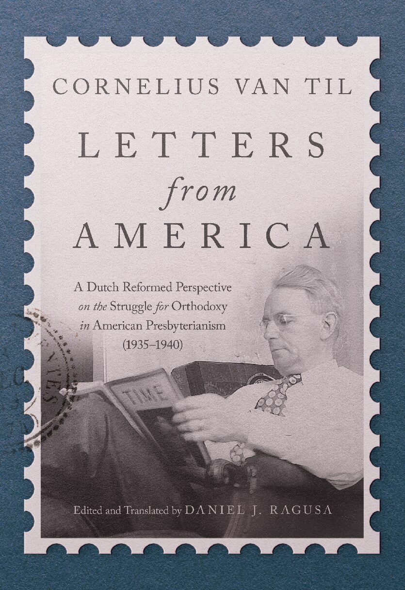 Letters from America: A Dutch Reformed Perspective on the Struggle for Orthodoxy in American Presbyterianism (1935–1940)