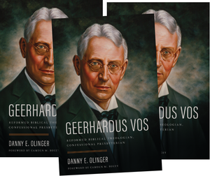Geerhardus Vos: Reformed Biblical Theologian, Confessional Presbyterian