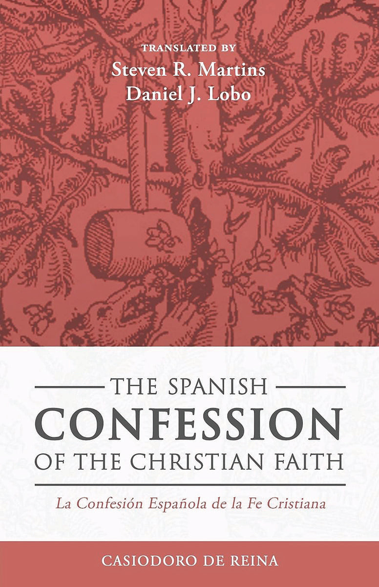 The Spanish Confession of the Christian Faith --La Confesión Española de la Fe Cristiana