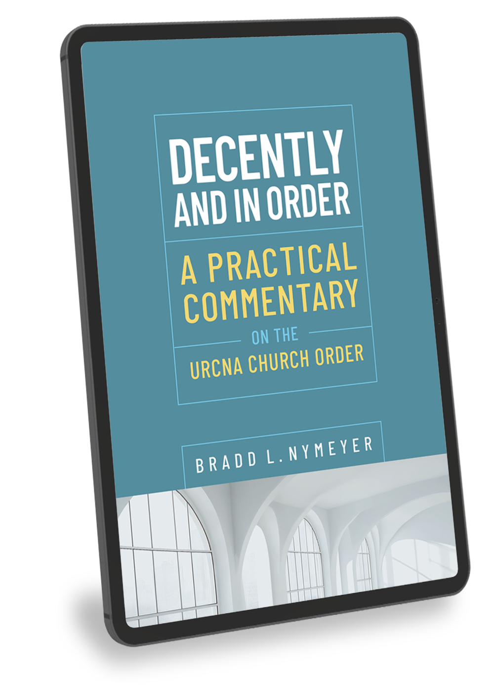 Decently and in Order: A Practical Commentary  on the Church Order - ebook