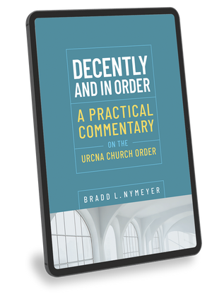 Decently and in Order: A Practical Commentary  on the Church Order - ebook