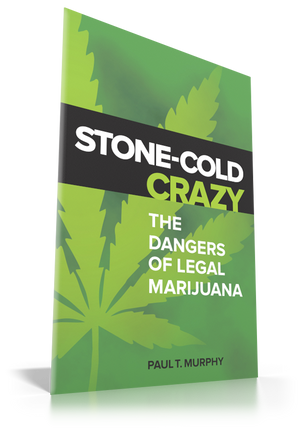 Stone-Cold Crazy: The Dangers of Legal Marijuana