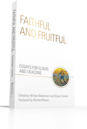 Faithful and Fruitful - Essays for Elders and Deacons