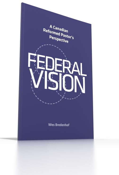 Federal Vision - A Canadian Reformed Pastor’s Perspective