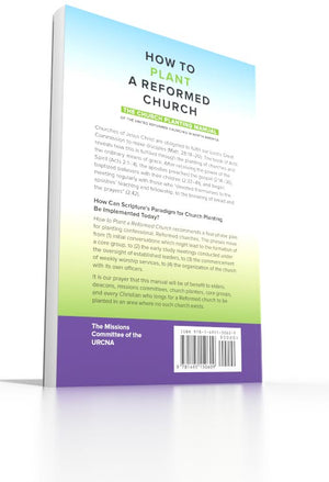 How to Plant a Reformed Church - The Church Planting Manual of the United Reformed Churches in North America