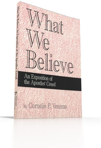 What We Believe - An Exposition of the Apostles' Creed