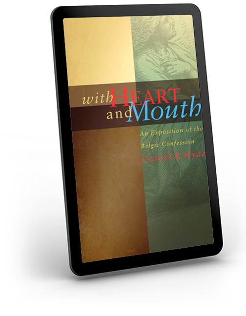 With Heart and Mouth: An exposition of the Belgic Confession - eBook